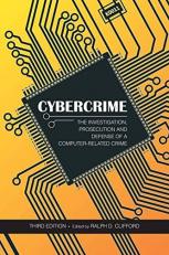 Cybercrime : The Investigation, Prosecution and Defense of a Computer-Related Crime 3rd