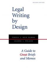 Legal Writing by Design : A Guide to Great Briefs and Memos 2nd