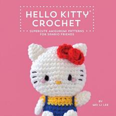 Hello Kitty Crochet : Supercute Amigurumi Patterns for Sanrio Friends 