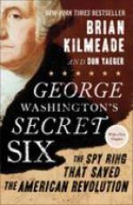 George Washington's Secret Six : The Spy Ring That Saved the American Revolution