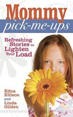 Mommy Pick-Me-Ups : Refreshing Stories to Lighten Your Load 
