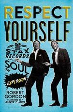 Respect Yourself : Stax Records and the Soul Explosion 