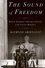 The Sound of Freedom : Marian Anderson, the Lincoln Memorial, and the Concert That Awakened America 