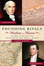 Founding Rivals : Madison vs. Monroe, the Bill of Rights, and the Election That Saved a Nation 