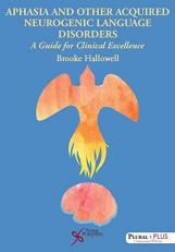Aphasia and Other Acquired Neurogenic Language Disorders : A Guide for Clinical Excellence 