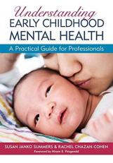 Understanding Early Childhood Mental Health : A Practical Guide for Professionals 