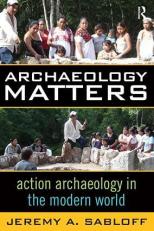 Archaeology Matters : Action Archaeology in the Modern World 