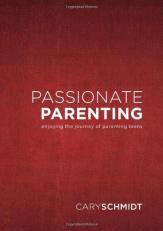 Passionate Parenting : Enjoying the Journey of Parenting Teens 