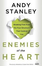 Enemies of the Heart : Breaking Free from the Four Emotions That Control You