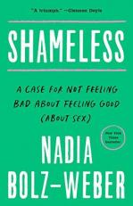 Shameless : A Case for Not Feeling Bad about Feeling Good (about Sex) 