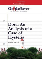 GradeSaver (tm) ClassicNotes Dora: An Analysis of a Case of Hysteria Study Guide 