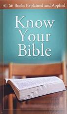 Know Your Bible : All 66 Books Explained and Applied 