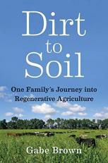 Dirt to Soil : One Family's Journey into Regenerative Agriculture