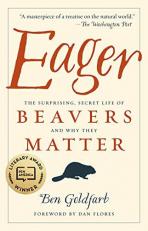 Eager : The Surprising, Secret Life of Beavers and Why They Matter 