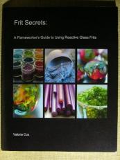 Frit Secrets - Condensed: A Flameworker's Guide to Using Reactive Glass Frits 