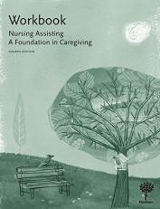 Workbook to Nursing Assisting : A Foundation in Caregiving 4th
