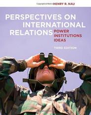Perspectives on International Relations : Power, Institutions, and Ideas 3rd