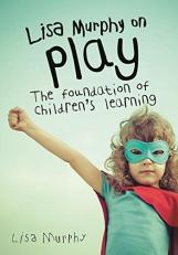 Lisa Murphy on Play : The Foundation of Children's Learning 