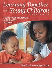Learning Together with Young Children, Second Edition : A Curriculum Framework for Reflective Teachers