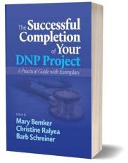 The Successful Completion of Your DNP Project : A Practical Guide with Exemplars 