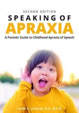 Speaking of Apraxia : A Parents' Guide to Childhood Apraxia of Speech 2nd