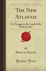 The New Atlantis: Or, Voyage to the Land of the Rosicrucians (Forgotten Books) 