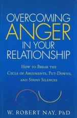 Overcoming Anger in Your Relationship : How to Break the Cycle of Arguments, Put-Downs, and Stony Silences 