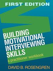 Building Motivational Interviewing Skills : A Practitioner Workbook 