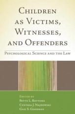 Children As Victims, Witnesses, and Offenders : Psychological Science and the Law 