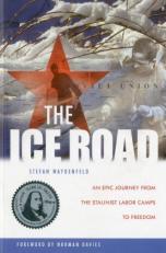 The Ice Road : An Epic Journey from the Stalinist Labor Camps to Freedom 
