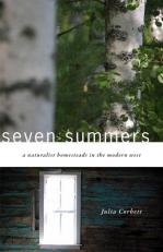 Seven Summers : A Naturalist Homesteads in the Modern West