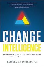 Change Intelligence : Use the Power of CQ to Lead Change That Sticks 