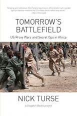 Tomorrow's Battlefield : U. S. Proxy Wars and Secret Ops in Africa 