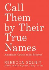 Call Them by Their True Names : American Crises (and Essays) 