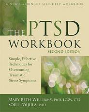 The PTSD Workbook : Simple, Effective Techniques for Overcoming Traumatic Stress Symptoms 2nd