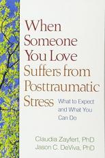When Someone You Love Suffers from Posttraumatic Stress : What to Expect and What You Can Do 