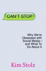 Can't Stop : Why We're Obsessed with Social Media - And What to Do about It 