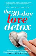 The 30-Day Love Detox : Cleanse Yourself of Bad Boys, Cheaters, and Men Who Won't Commit -- and Find a Real Relationship 