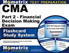 CMA Part 2 - Financial Decision Making Exam Flashcard Study System : CMA Test Practice Questions and Review for the Certified Management Accountant Exam