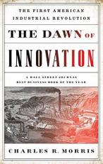 The Dawn of Innovation : The First American Industrial Revolution