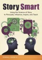 Story Smart : Using the Science of Story to Persuade, Influence, Inspire, and Teach 