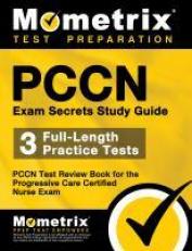 PCCN Exam Secrets Study Guide : 3 Full-Length Practice Tests, PCCN Test Review Book for the Progressive Care Certified Nurse Exam