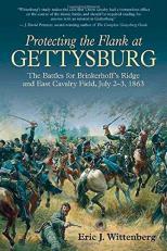 Protecting the Flank at Gettysburg : The Battles for Brinkerhoff's Ridge and East Cavalry Field, July 2 -3 1863