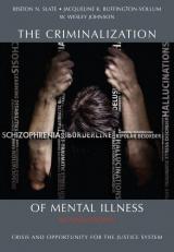 The Criminalization of Mental Illness : Crisis and Opportunity for the Justice System 2nd