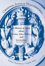 Criminal Justice Masterworks : A History of Ideas about Crime, Law, Police, and Corrections 