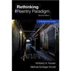 Rethinking the Reentry Paradigm : A Blueprint for Action 2nd