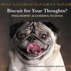 Biscuit for Your Thoughts? : Philosophy According to Dogs 