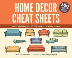 Home Decor Cheat Sheets : Need-To-Know Stuff for Stylish Living 