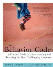 The Behavior Code : A Practical Guide to Understanding and Teaching the Most Challenging Students 