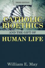 Catholic Bioethics and the Gift of Human Life 3rd